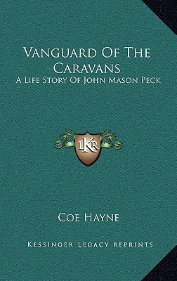 Vanguard Of The Caravans: A Life Story Of John Mason Peck