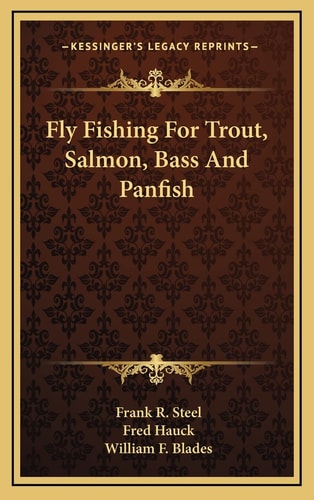 Fly Fishing For Trout, Salmon, Bass And Panfish