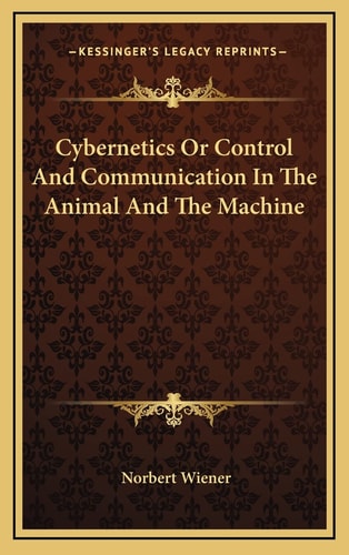 Cybernetics Or Control And Communication In The Animal And The Machine
