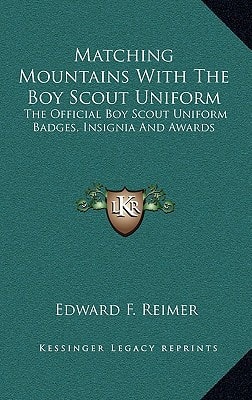 Matching Mountains With The Boy Scout Uniform: The Official Boy Scout Uniform Badges, Insignia And Awards