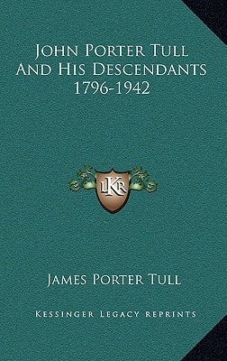 John Porter Tull And His Descendants 1796-1942