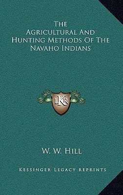 The Agricultural And Hunting Methods Of The Navaho Indians