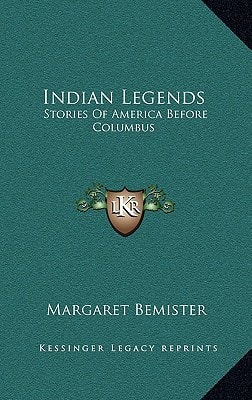 Indian Legends: Stories Of America Before Columbus