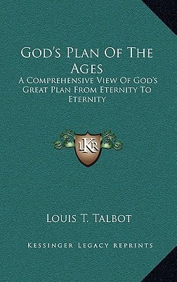 God's Plan Of The Ages: A Comprehensive View Of God's Great Plan From Eternity To Eternity