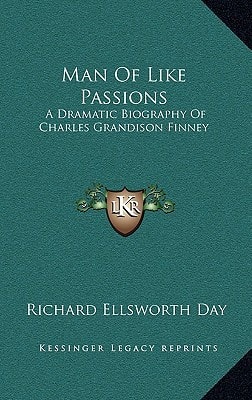 Man Of Like Passions: A Dramatic Biography Of Charles Grandison Finney