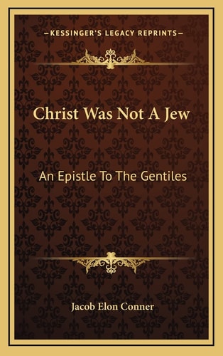 Christ Was Not A Jew: An Epistle To The Gentiles