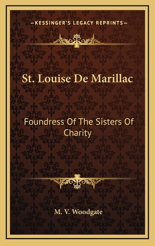 St. Louise De Marillac: Foundress Of The Sisters Of Charity