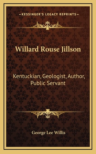 Willard Rouse Jillson: Kentuckian, Geologist, Author, Public Servant