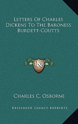 Letters Of Charles Dickens To The Baroness Burdett-Coutts
