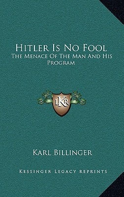 Hitler Is No Fool: The Menace Of The Man And His Program