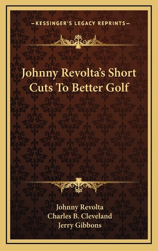 Johnny Revolta's Short Cuts To Better Golf