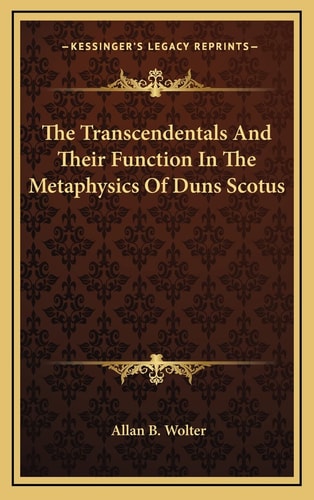 The Transcendentals And Their Function In The Metaphysics Of Duns Scotus