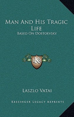 Man And His Tragic Life: Based On Dostoevsky