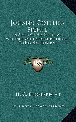 Johann Gottlieb Fichte: A Study Of His Political Writings With Special Reference To His Nationalism