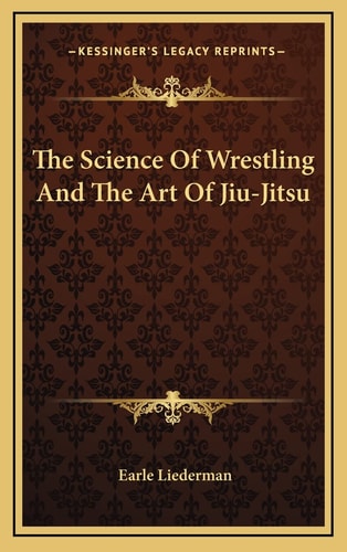 The Science Of Wrestling And The Art Of Jiu-Jitsu