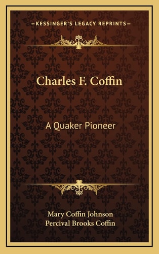 Charles F. Coffin: A Quaker Pioneer