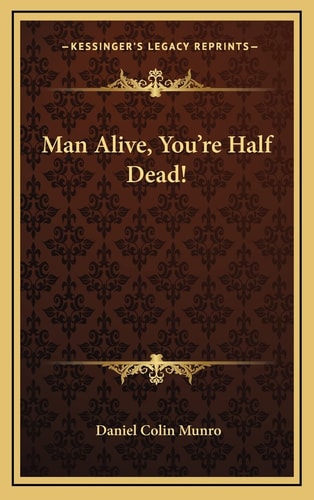 Man Alive, You're Half Dead!