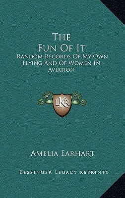 The Fun Of It: Random Records Of My Own Flying And Of Women In Aviation