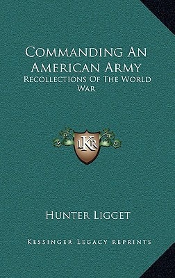 Commanding An American Army: Recollections Of The World War
