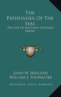 The Pathfinder Of The Seas: The Life Of Matthew Fontaine Maury