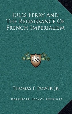 Jules Ferry And The Renaissance Of French Imperialism