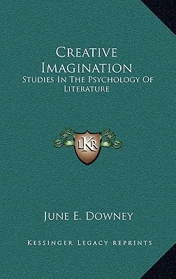 Creative Imagination: Studies In The Psychology Of Literature