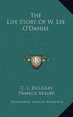 The Life Story Of W. Lee O'Daniel