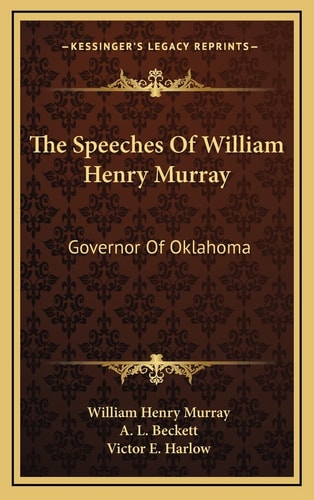 The Speeches Of William Henry Murray: Governor Of Oklahoma
