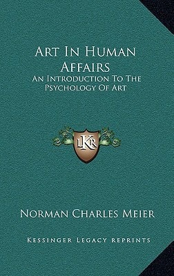 Art In Human Affairs: An Introduction To The Psychology Of Art