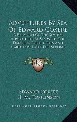 Adventures By Sea Of Edward Coxere: A Relation Of The Several Adventures By Sea With The Dangers, Difficulties And Hardships I Met For Several Years