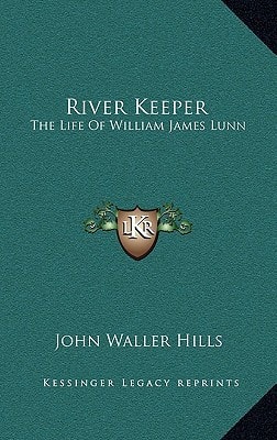 River Keeper: The Life Of William James Lunn