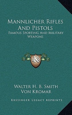 Mannlicher Rifles And Pistols: Famous Sporting And Military Weapons
