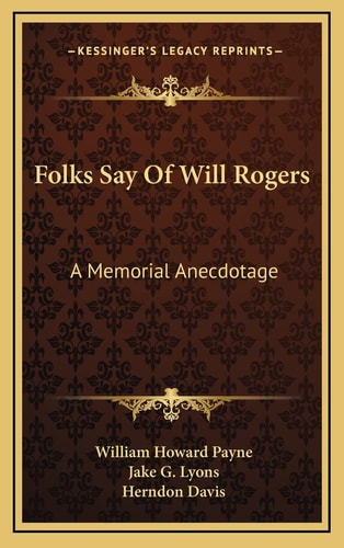 Folks Say Of Will Rogers: A Memorial Anecdotage