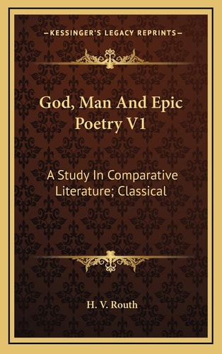 God, Man And Epic Poetry V1: A Study In Comparative Literature; Classical