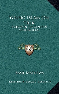Young Islam On Trek: A Study In The Clash Of Civilizations