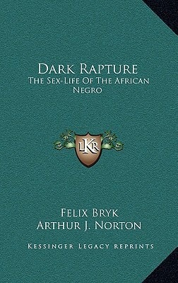 Dark Rapture: The Sex-Life Of The African Negro