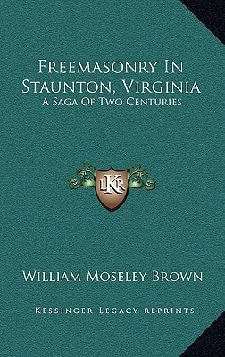 Freemasonry In Staunton, Virginia: A Saga Of Two Centuries