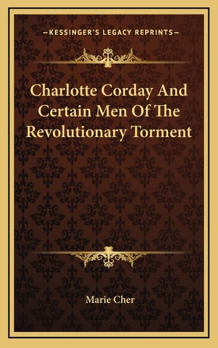 Charlotte Corday And Certain Men Of The Revolutionary Torment