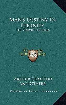 Man's Destiny In Eternity: The Garvin Lectures