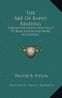 The Art Of Rapid Reading: A Book For People Who Want To Read Faster And More Accurately