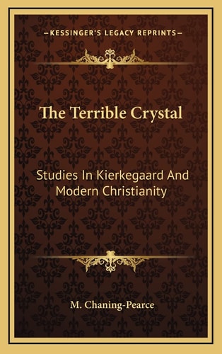 The Terrible Crystal: Studies In Kierkegaard And Modern Christianity