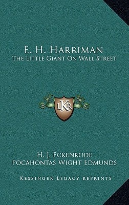 E. H. Harriman: The Little Giant On Wall Street