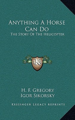 Anything A Horse Can Do: The Story Of The Helicopter