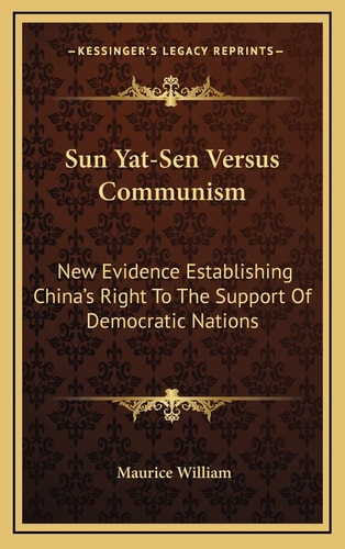 Sun Yat-Sen Versus Communism: New Evidence Establishing China's Right To The Support Of Democratic Nations