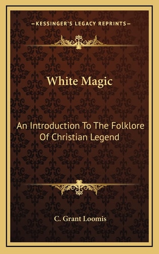 White Magic: An Introduction To The Folklore Of Christian Legend