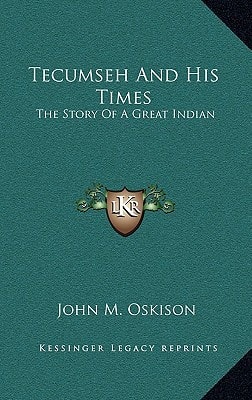 Tecumseh And His Times: The Story Of A Great Indian