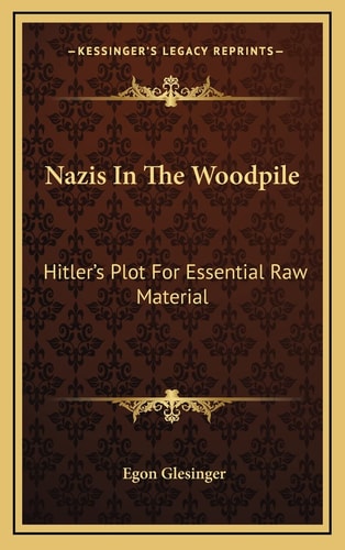 Nazis In The Woodpile: Hitler's Plot For Essential Raw Material