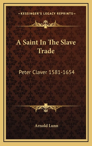 A Saint In The Slave Trade: Peter Claver 1581-1654