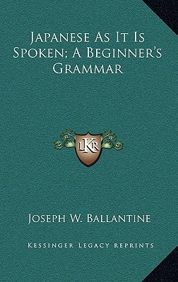Japanese As It Is Spoken; A Beginner's Grammar