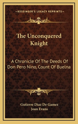 The Unconquered Knight: A Chronicle Of The Deeds Of Don Pero Nino, Count Of Buelna
